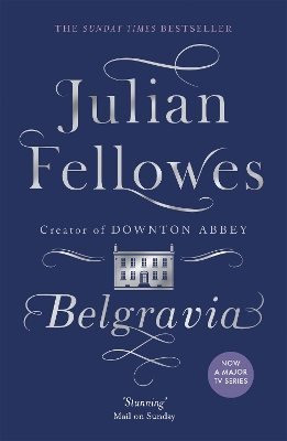 BELGRAVIA : A TALE OF SECRETS AND SCANDAL SET IN 1840S LONDO