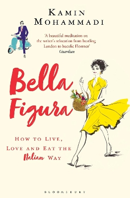BELLA FIGURA : HOW TO LIVE LOVE AND EAT THE ITALIAN WAY PB -