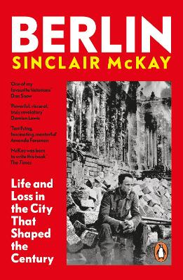 BERLIN : LIFE AND LOSS IN THE CITY THAT SHAPED THE CENTURY -