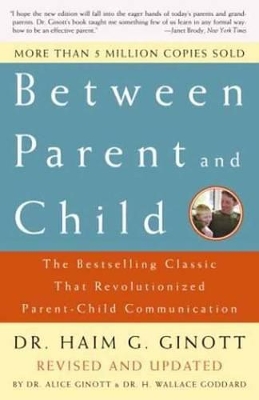 BETWEEN PARENT AND CHILD  PB - DR. HAIM G. GINOTT-DR. ALICE