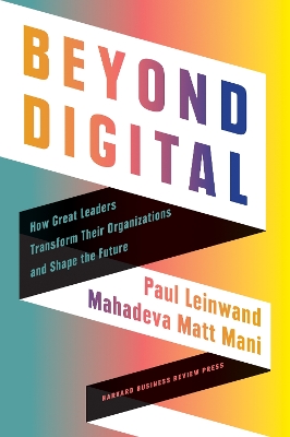 BEYOND DIGITAL: HOW GREAT LEADERS TRANSFORM THEIR ORGANIZATI