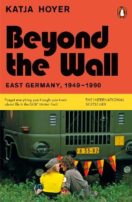 BEYOND THE WALL : EAST GERMANY 1949-1990 PB - KATJA HOYER