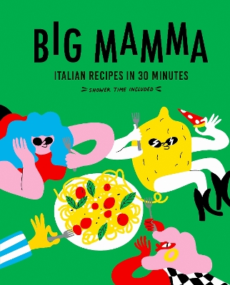 BIG MAMMA ITALIAN RECIPES IN 30 MINUTES : SHOWER TIME INCLUD