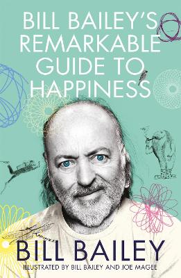 BILL BAILEYS REMARKABLE GUIDE TO HAPPINESS PB - BILL BAILEY