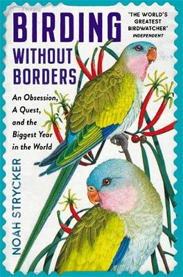BIRDING WITHOUT BORDERS PB - NOAH STRYCKER-KENN KAUFMAN