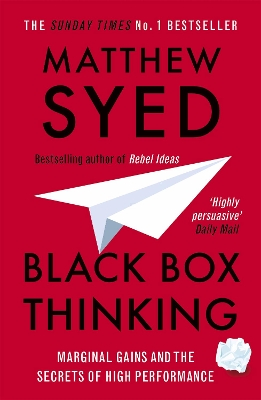 BLACK BOX THINKING : MARGINAL GAINS AND THE SECRETS OF HIGH
