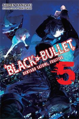 BLACK BULLET VOL. 5 (LIGHT NOVEL) : RENTARO SATOMI FUGITIVE