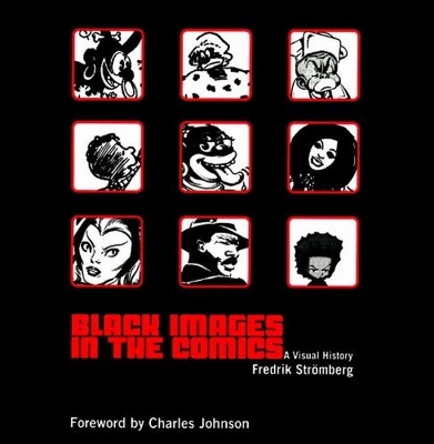 BLACK IMAGES IN THE COMICS - FREDRIK STROMBERG-CHARLES R JOH