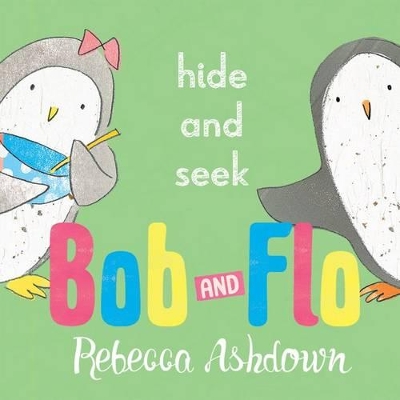 BOB AND FLO:HIDE AND SEEK PB - REBECCA ASHDOWN