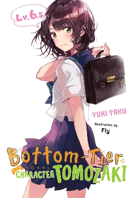 BOTTOM-TIER CHARACTER TOMOZAKI VOL. 6.5 (LIGHT NOVEL) - FLY