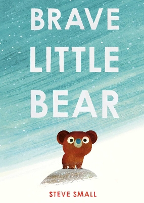 BRAVE LITTLE BEAR : THE ADORABLE NEW STORY FROM THE AUTHOR O