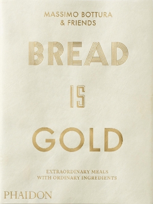 BREAD IS GOLD - MASSIMO BOTTURA