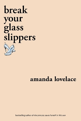 BREAK YOUR GLASS SLIPPERS (YOU ARE YOUR OWN FAIRY TALE - AMA