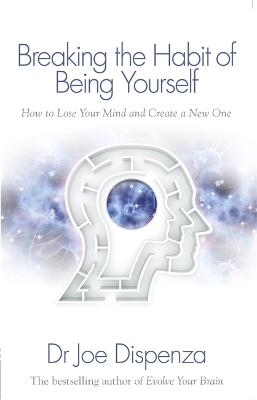 BREAKING THE HABIT OF BEING YOURSELF PB - DR JOE DISPENZA