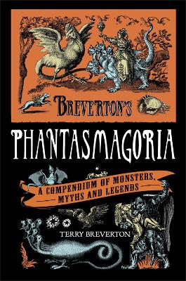 BREVERTONS PHANTASMAGORIA : A COMPENDIUM OF MONSTERS MYTHS A