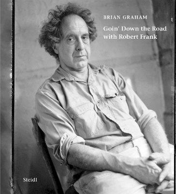 BRIAN GRAHAM: GOIN’ DOWN THE ROAD WITH ROBERT FRANK HC - BRI