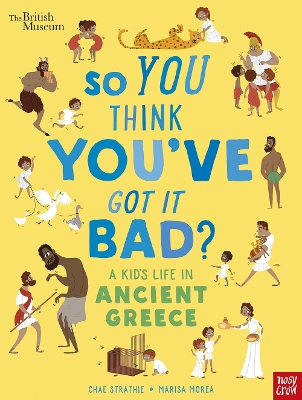 BRITISH MUSEUM: SO YOU THINK YOUVE GOT IT BAD? A KIDS LIFE I