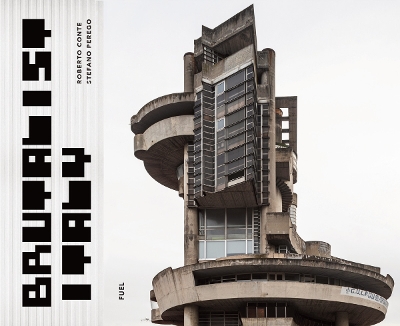 BRUTALIST ITALY: CONCRETE ARCHITECTURE FROM THE ALPS TO THE