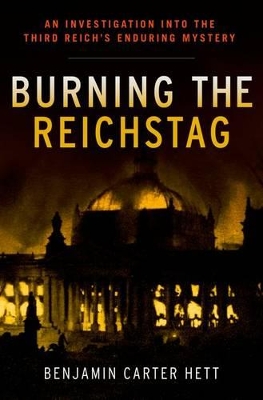 BURNING THE REICHSTAG HC - BENJAMIN CARTER HETT