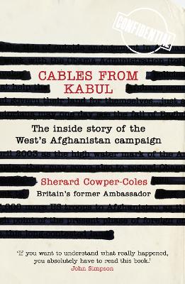 CABLES FROM KABUL THE INSIDE STORY OF THE WESTS AFGHANISTAN