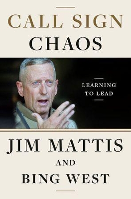 CALL SIGN CHAOS : LEARNING TO LEAD - JIM MATTIS