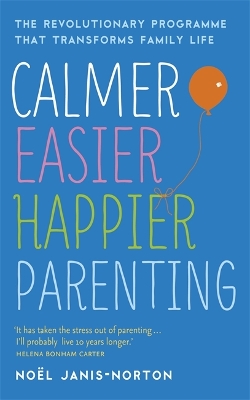 CALMER EASIER HAPPIER PARENTING : THE REVOLUTIONARY PROGRAMM