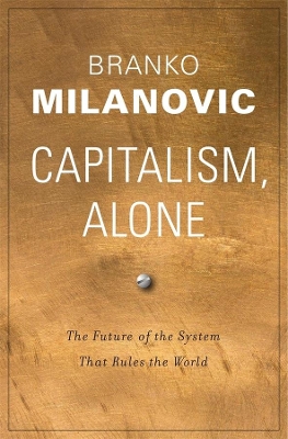 CAPITALISM ALONE : THE FUTURE OF THE SYSTEM THAT RULES THE W