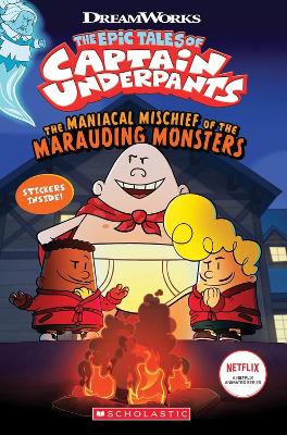 CAPTAIN UNDERPANTS: MANIACAL MISCHIEF OF THE MARAUDING MONST