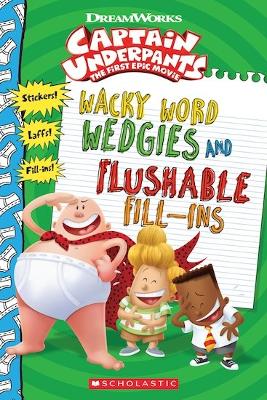 CAPTAIN UNDERPANTS : WACKY WORD WEDGIES AND FLUSHABLE FILL-I