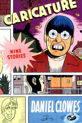 CARICATURE: NINE STORIES - DANIEL CLOWES