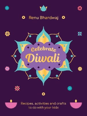 CELEBRATE DIWALI : RECIPES ACTIVITIES AND CRAFTS TO DO WITH