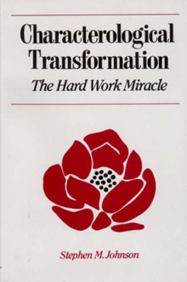 CHARACTEROLOGICAL TRANSFORMATION: THE HARD WORK MIRACLE PB -
