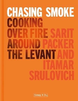 CHASING SMOKE: COOKING OVER FIRE AROUND THE LEVANT HC - SARI