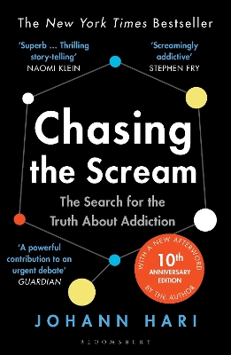 CHASING THE SCREAM : THE SEARCH FOR THE TRUTH ABOUT ADDICTIO