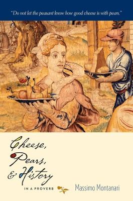 CHEESE PEARS AND HISTORY IN A PROVERB 2ND ED PB - MASSIMO MO