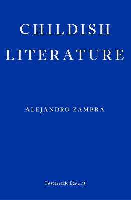 CHILDISH LITERATURE PB - ALEJANDRO ZAMBRA-MEGAN MCDOWELL
