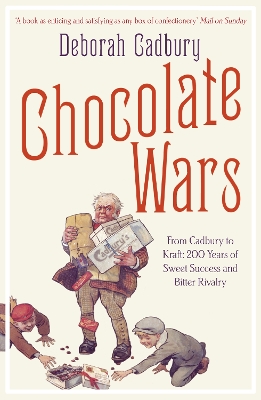 CHOCOLATE WARS (FROM CADBURY TO CRAFT: 200 YEARS OF SWEET SU