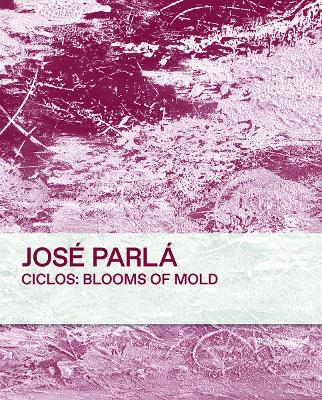 CICLOS: BLOOMS OF MOLD: JOSE PARLA HC - JOSE PARLA