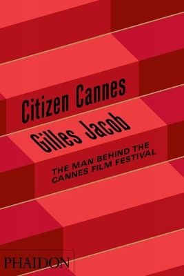 CITIZEN CANNES: THE MAN BEHIND THE CANNES FILM FESTIVAL HC -