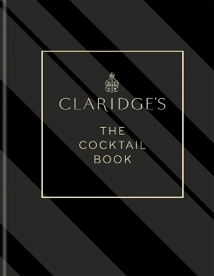 CLARIDGES - THE COCKTAIL BOOK : MORE THAN 500 RECIPES FOR EV