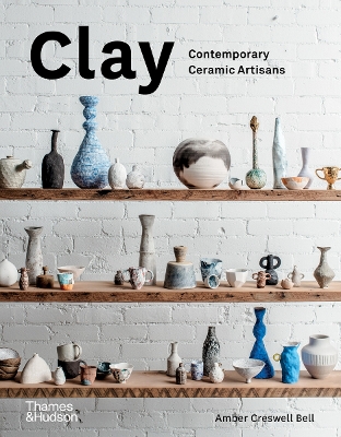 CLAY : CONTEMPORARY CERAMIC ARTISANS HC - AMBER CRESWELL BEL