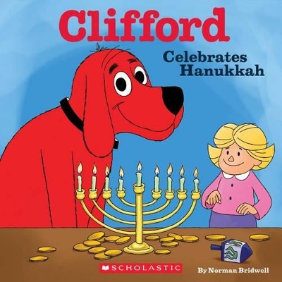 CLIFFORD CELEBRATES HANUKKAH - NORMAN BRIDWELL-NORMAN BRIDWE