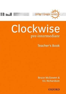 CLOCKWISE PRE-INTERMEDIATE TCHRS - BRUCE MCGOWEN-VIC RICHARD