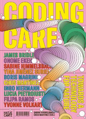 CODING CARE: TOWARDS A TECHNOLOGY FOR NATURE PB - SABINE HIM
