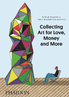 COLLECTING ART FOR LOVE MONEY AND MORE HC - ETHAN WAGNER-THE