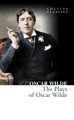 COLLINS CLASSICS : THE PLAYS OF OSCAR WILDE PB A - OSCAR WIL