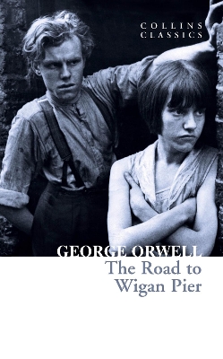 COLLINS CLASSICS : THE ROAD TO WIGAN PIER PB A - GEORGE ORWE