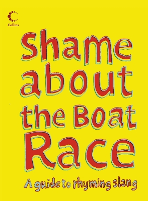 COLLINS SHAME ABOUT THE BOAT RACE: GUIDE TO RHYMING SLANG HC