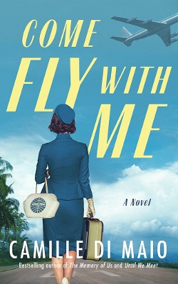 COME FLY WITH ME : A NOVEL PB - CAMILLE DI MAIO