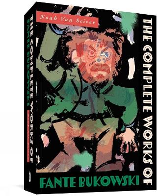 COMPLETE WORKS OF FANTE BUKOWSKI THE - NOAH VAN SCIVER